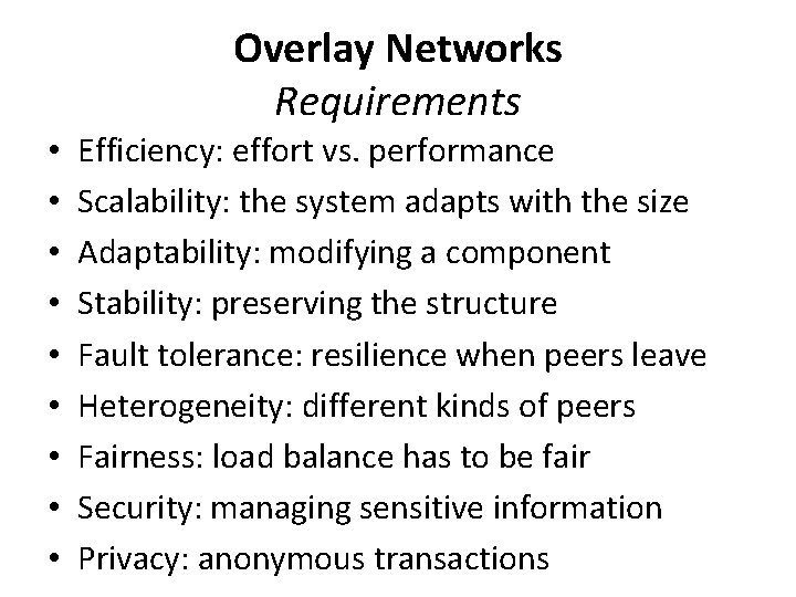 Overlay Networks Requirements • • • Efficiency: effort vs. performance Scalability: the system adapts