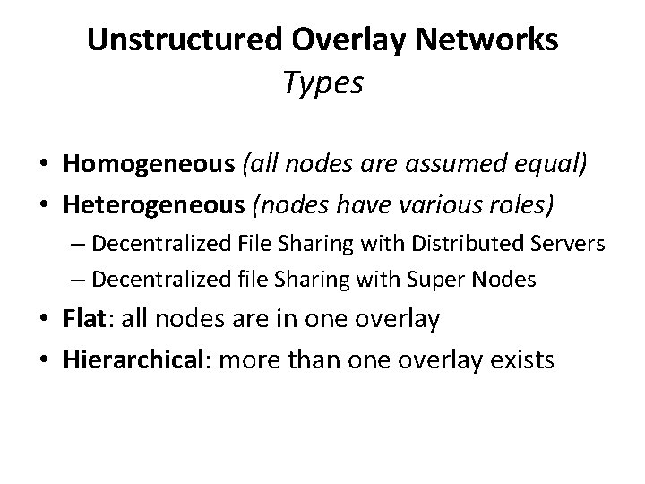 Unstructured Overlay Networks Types • Homogeneous (all nodes are assumed equal) • Heterogeneous (nodes