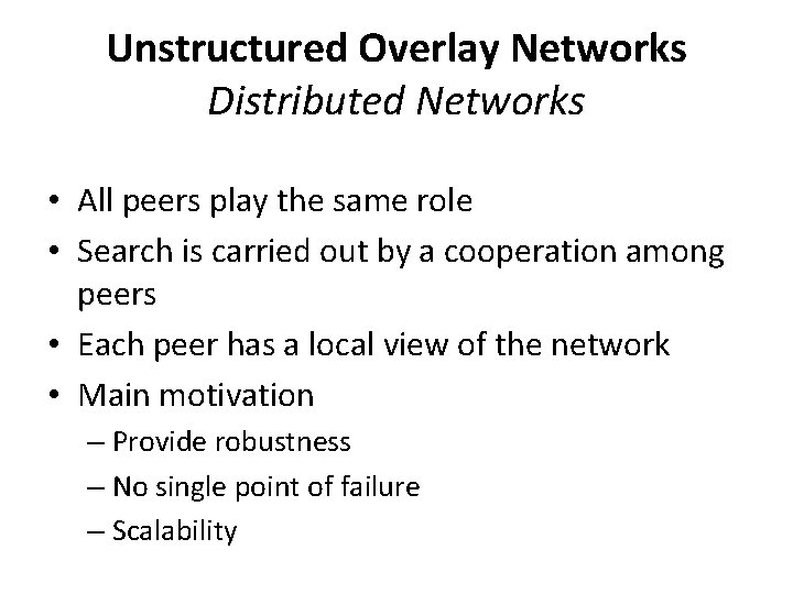 Unstructured Overlay Networks Distributed Networks • All peers play the same role • Search