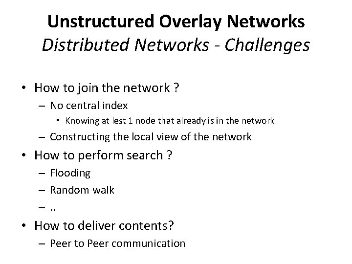 Unstructured Overlay Networks Distributed Networks - Challenges • How to join the network ?