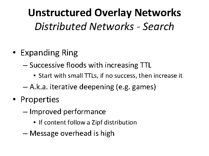 Unstructured Overlay Networks Distributed Networks - Search • Expanding Ring – Successive floods with
