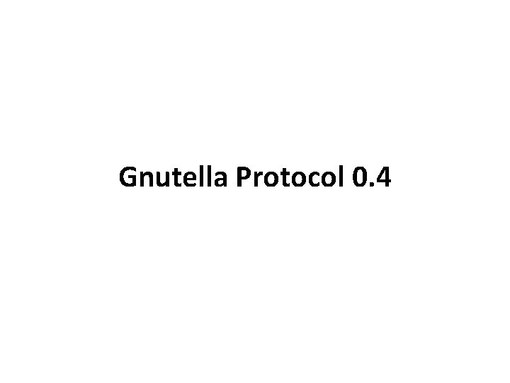 Gnutella Protocol 0. 4 