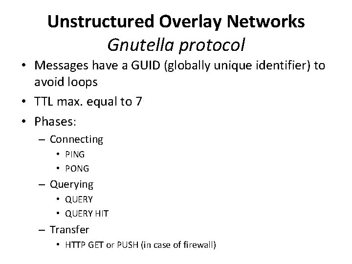 Unstructured Overlay Networks Gnutella protocol • Messages have a GUID (globally unique identifier) to