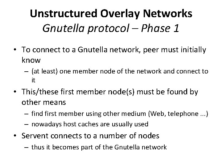 Unstructured Overlay Networks Gnutella protocol – Phase 1 • To connect to a Gnutella