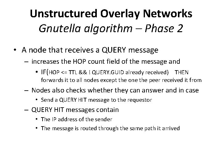 Unstructured Overlay Networks Gnutella algorithm – Phase 2 • A node that receives a