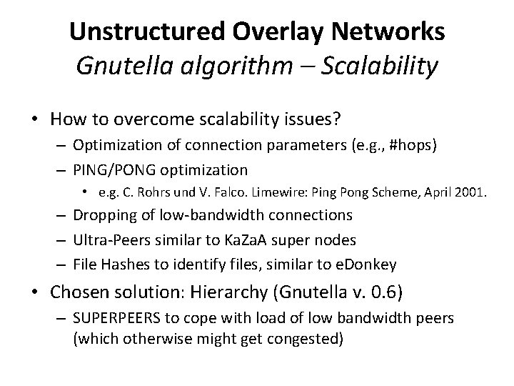 Unstructured Overlay Networks Gnutella algorithm – Scalability • How to overcome scalability issues? –