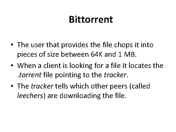 Bittorrent • The user that provides the file chops it into pieces of size