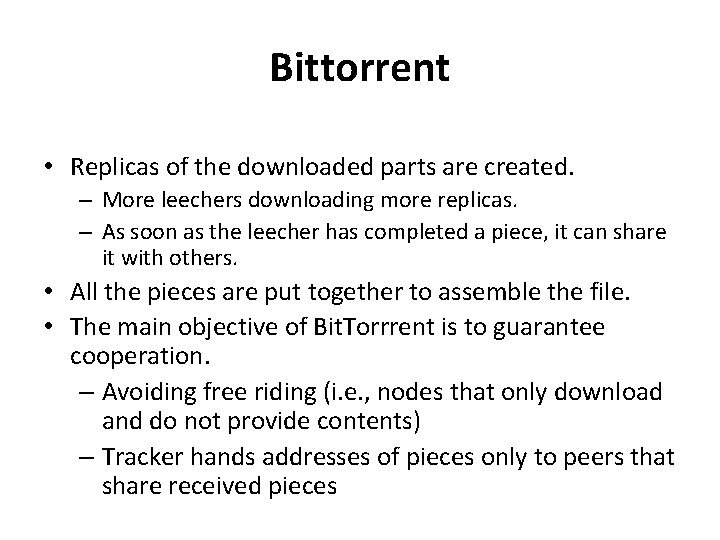 Bittorrent • Replicas of the downloaded parts are created. – More leechers downloading more
