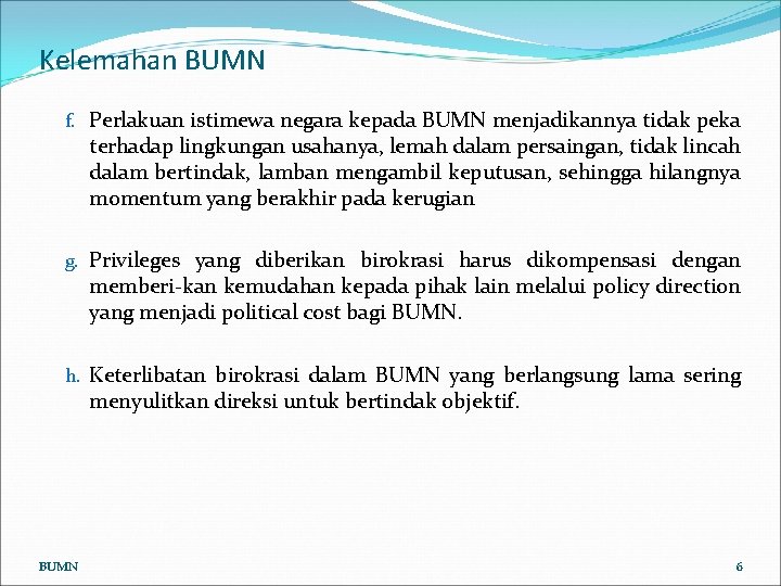 Kelemahan BUMN f. Perlakuan istimewa negara kepada BUMN menjadikannya tidak peka terhadap lingkungan usahanya,