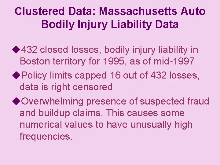 Clustered Data: Massachusetts Auto Bodily Injury Liability Data u 432 closed losses, bodily injury