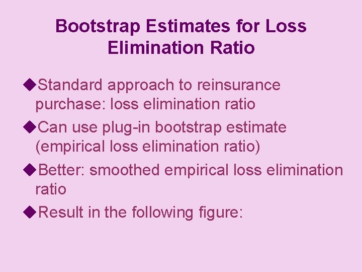 Bootstrap Estimates for Loss Elimination Ratio u. Standard approach to reinsurance purchase: loss elimination