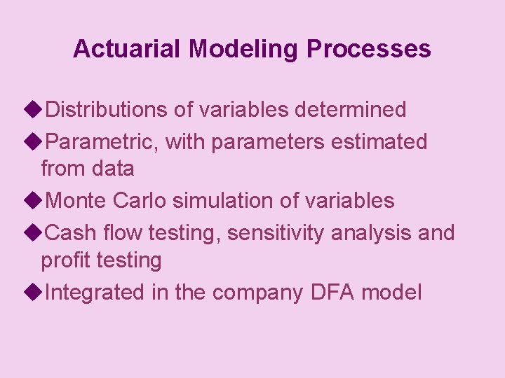 Actuarial Modeling Processes u. Distributions of variables determined u. Parametric, with parameters estimated from
