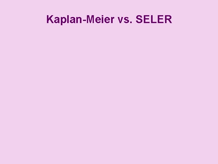 Kaplan-Meier vs. SELER 