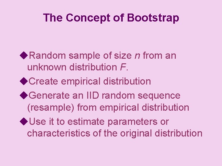 The Concept of Bootstrap u. Random sample of size n from an unknown distribution