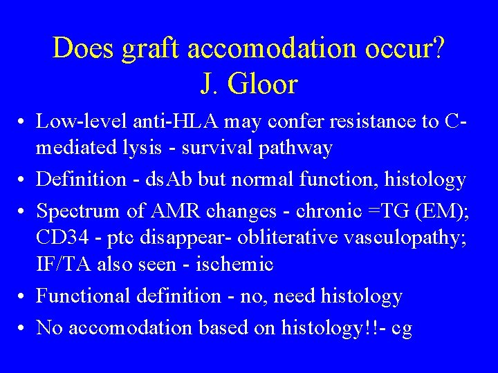 Does graft accomodation occur? J. Gloor • Low-level anti-HLA may confer resistance to Cmediated