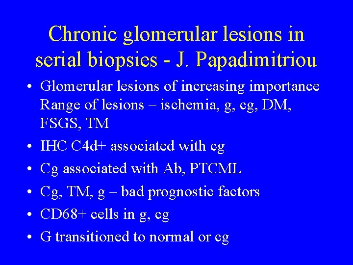 Chronic glomerular lesions in serial biopsies - J. Papadimitriou • Glomerular lesions of increasing