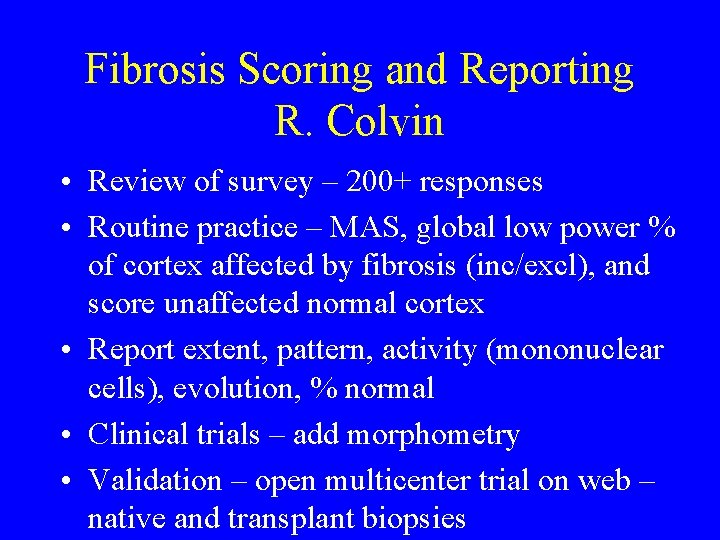 Fibrosis Scoring and Reporting R. Colvin • Review of survey – 200+ responses •