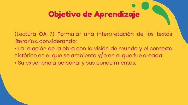 Objetivo de Aprendizaje (Lectura OA 7) Formular una interpretación de los textos literarios, considerando: