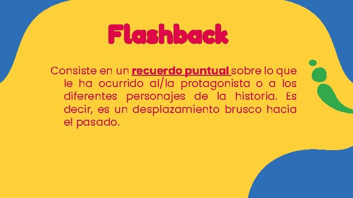 Flashback Consiste en un recuerdo puntual sobre lo que le ha ocurrido al/la protagonista