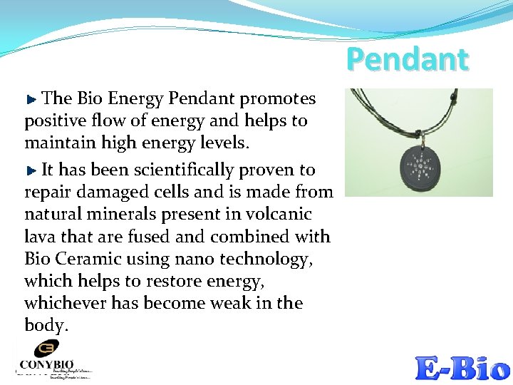 Pendant The Bio Energy Pendant promotes positive flow of energy and helps to maintain