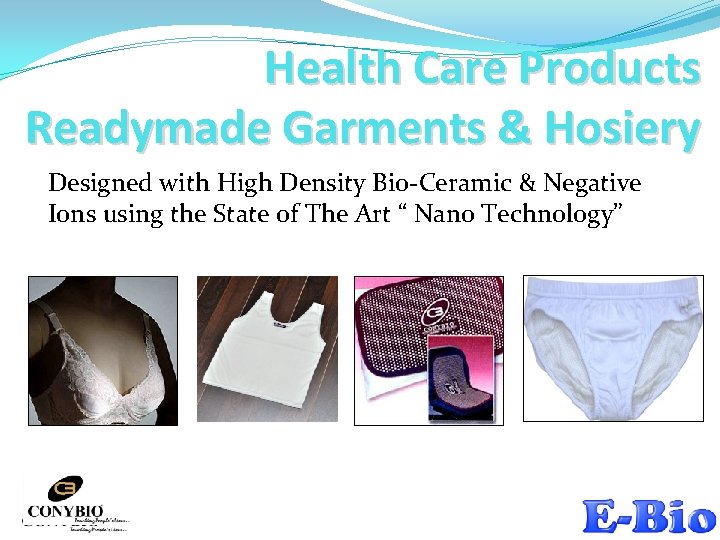 Health Care Products Readymade Garments & Hosiery Designed with High Density Bio-Ceramic & Negative