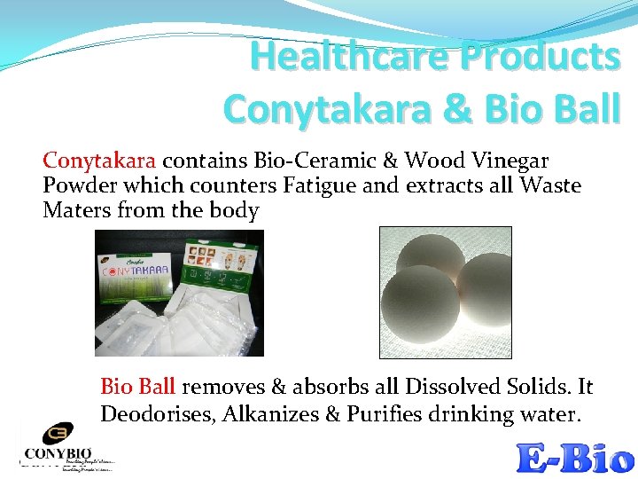 Healthcare Products Conytakara & Bio Ball Conytakara contains Bio-Ceramic & Wood Vinegar Powder which