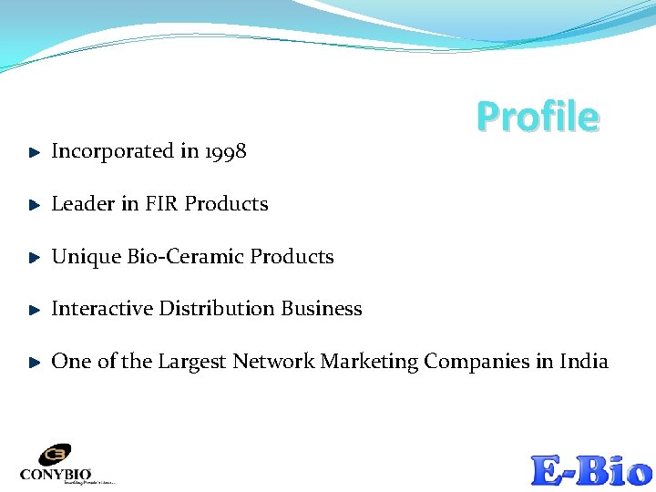 Incorporated in 1998 Profile Leader in FIR Products Unique Bio-Ceramic Products Interactive Distribution Business