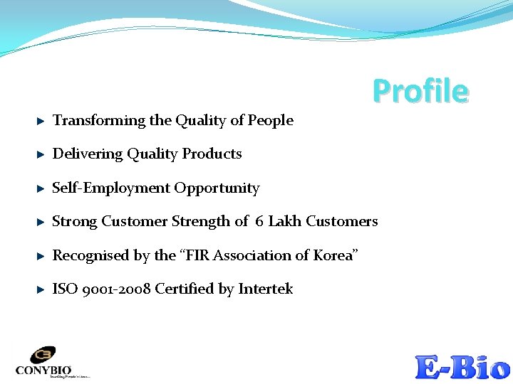 Transforming the Quality of People Profile Delivering Quality Products Self-Employment Opportunity Strong Customer Strength
