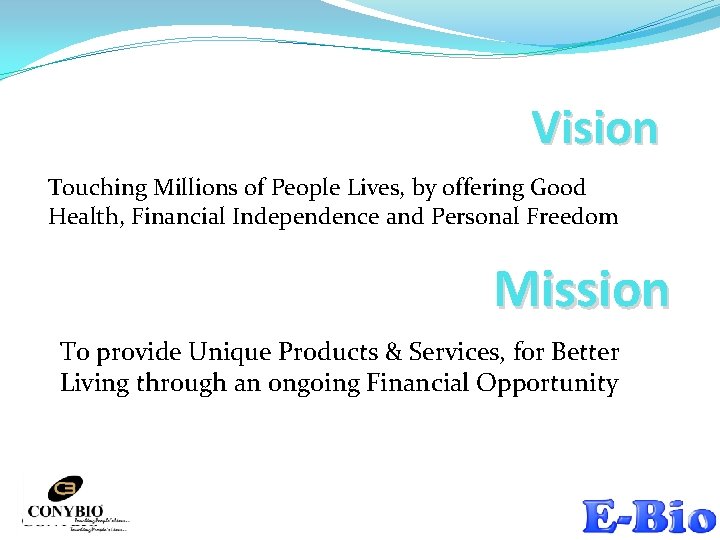 Vision Touching Millions of People Lives, by offering Good Health, Financial Independence and Personal