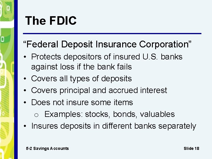 The FDIC “Federal Deposit Insurance Corporation” • Protects depositors of insured U. S. banks