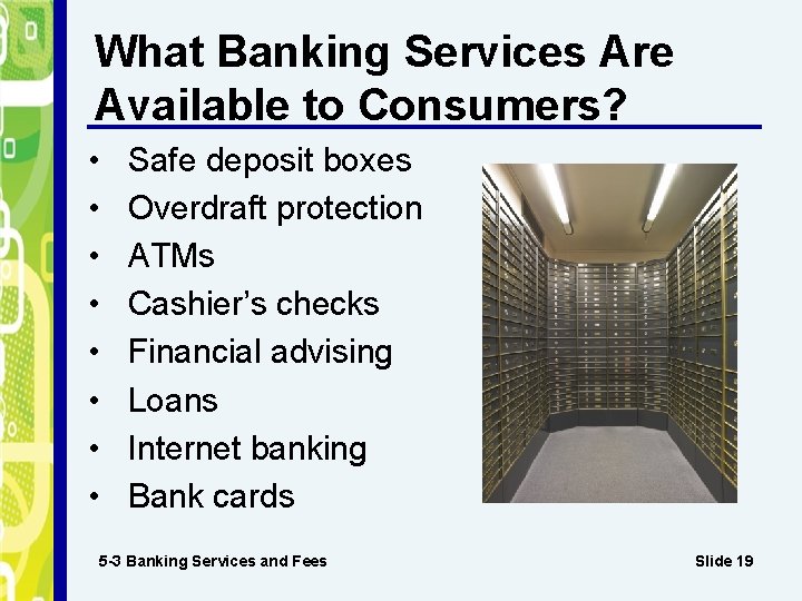 What Banking Services Are Available to Consumers? • • Safe deposit boxes Overdraft protection