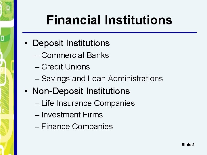 Financial Institutions • Deposit Institutions – Commercial Banks – Credit Unions – Savings and
