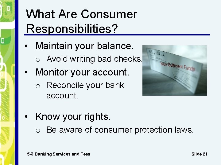 What Are Consumer Responsibilities? • Maintain your balance. o Avoid writing bad checks. •