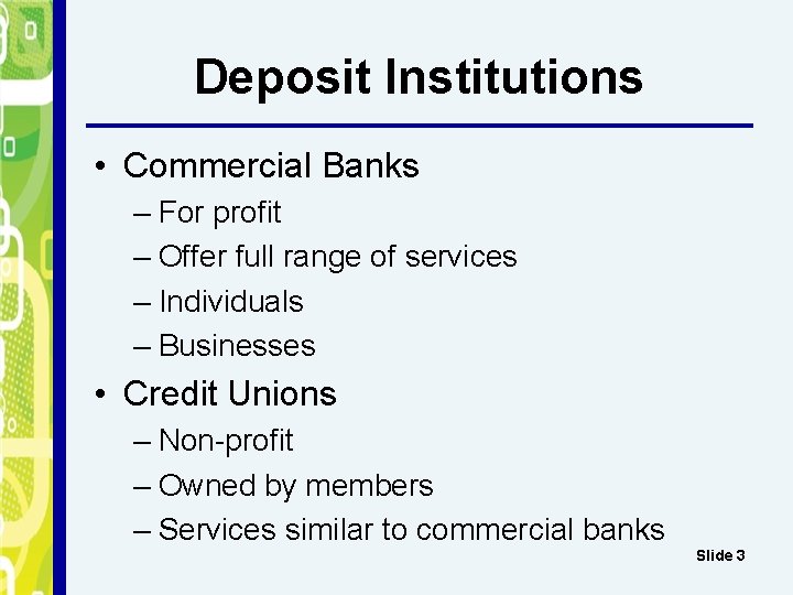 Deposit Institutions • Commercial Banks – For profit – Offer full range of services