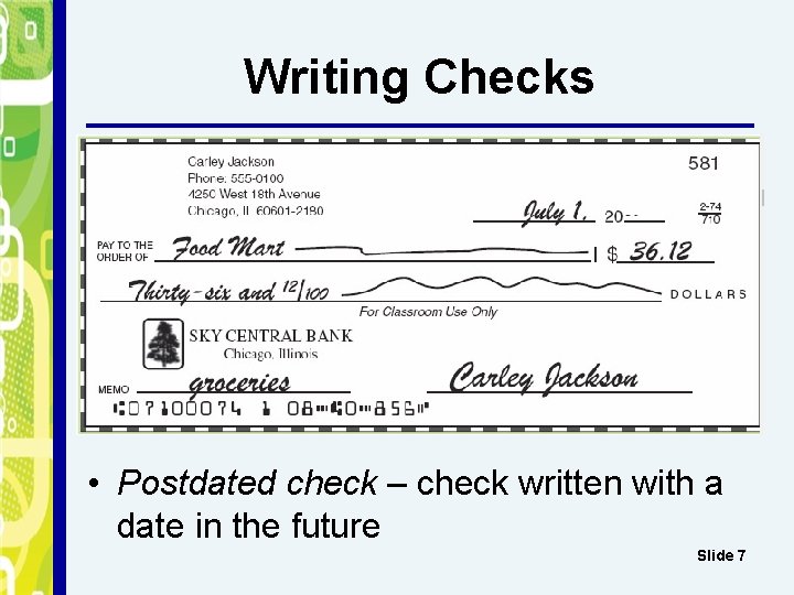 Writing Checks • Postdated check – check written with a date in the future