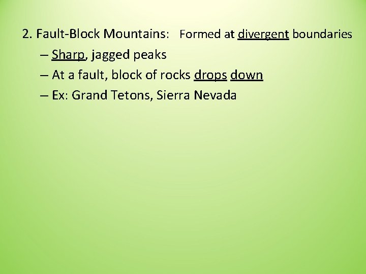 2. Fault-Block Mountains: Formed at divergent boundaries – Sharp, jagged peaks – At a