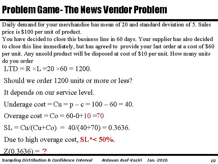 Problem Game- The News Vendor Problem Daily demand for your merchandise has mean of