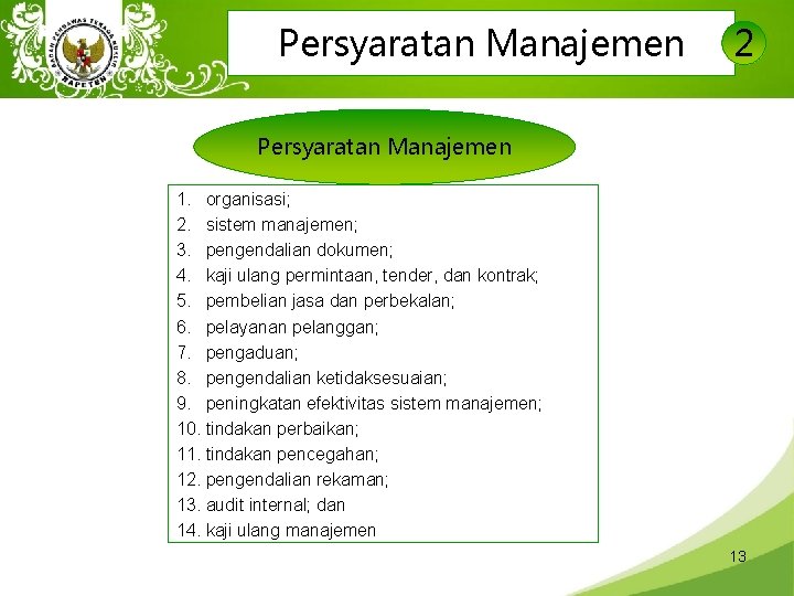 Persyaratan Manajemen 2 Persyaratan Manajemen 1. organisasi; 2. sistem manajemen; 3. pengendalian dokumen; 4.