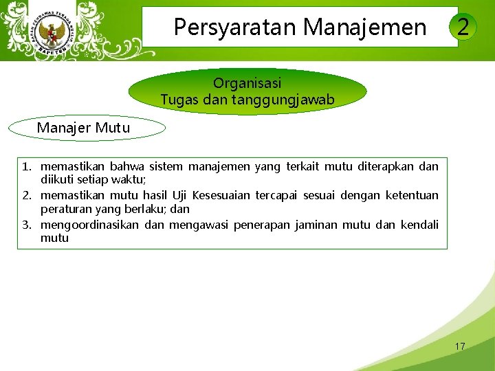 Persyaratan Manajemen 2 Organisasi Tugas dan tanggungjawab Manajer Mutu 1. memastikan bahwa sistem manajemen