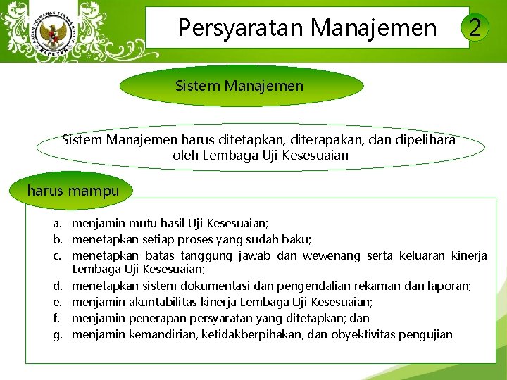 Persyaratan Manajemen 2 Sistem Manajemen harus ditetapkan, diterapakan, dan dipelihara oleh Lembaga Uji Kesesuaian