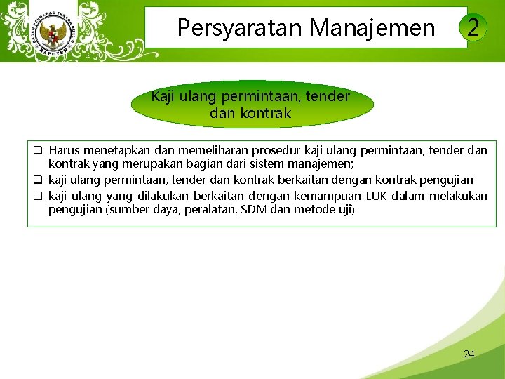 Persyaratan Manajemen 2 Kaji ulang permintaan, tender dan kontrak q Harus menetapkan dan memeliharan