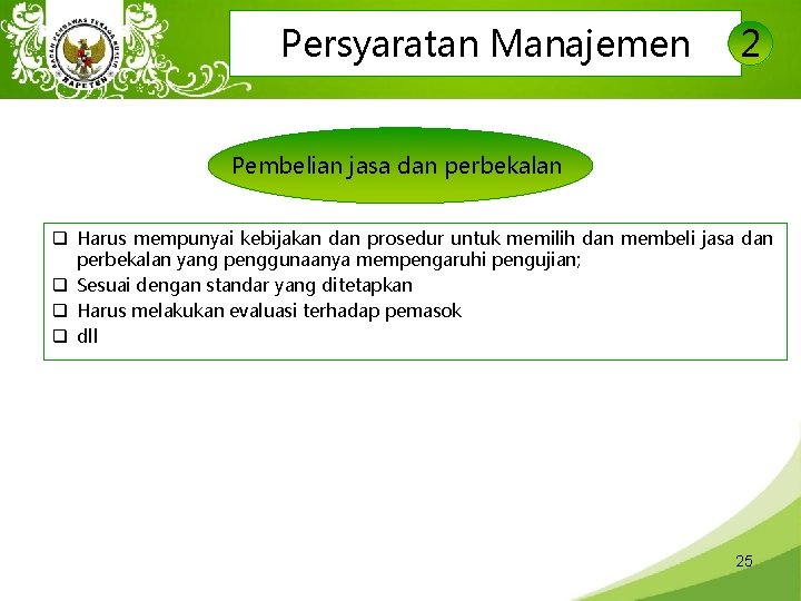 Persyaratan Manajemen 2 Pembelian jasa dan perbekalan q Harus mempunyai kebijakan dan prosedur untuk