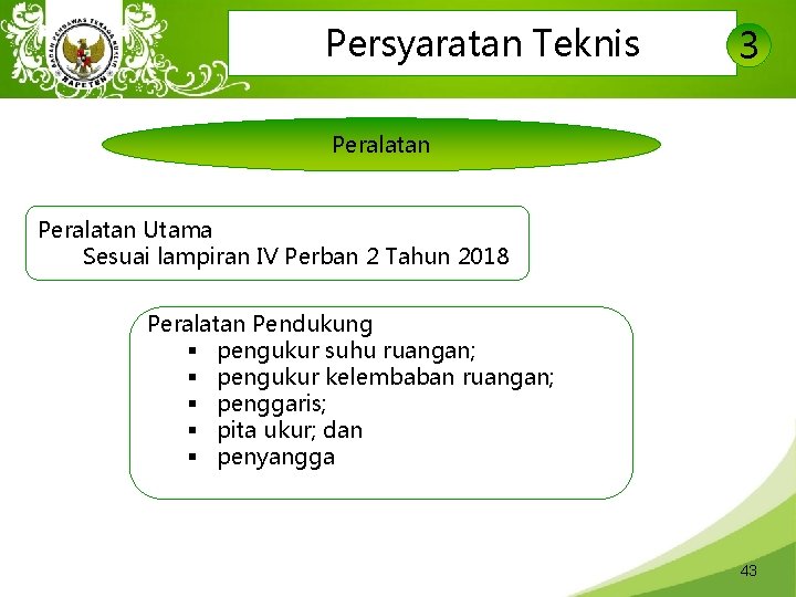 Persyaratan Teknis 3 Peralatan Utama Sesuai lampiran IV Perban 2 Tahun 2018 Peralatan Pendukung