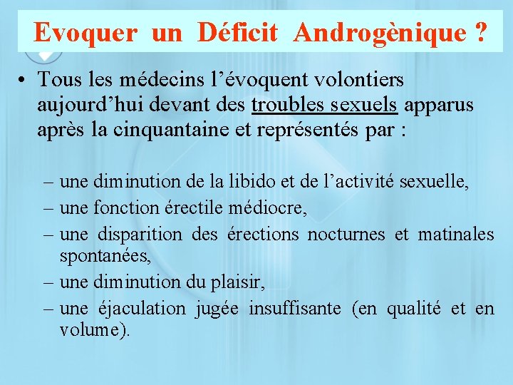 Evoquer un Déficit Androgènique ? • Tous les médecins l’évoquent volontiers aujourd’hui devant des