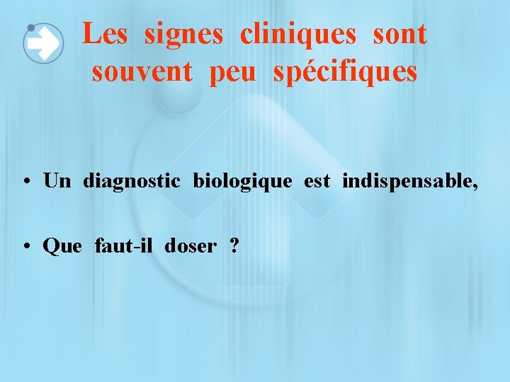 Les signes cliniques sont souvent peu spécifiques • Un diagnostic biologique est indispensable, •