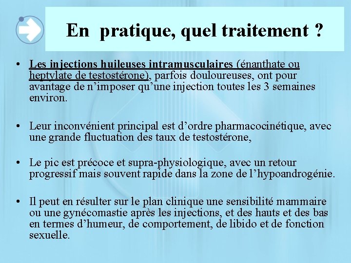 En pratique, quel traitement ? • Les injections huileuses intramusculaires (énanthate ou heptylate de