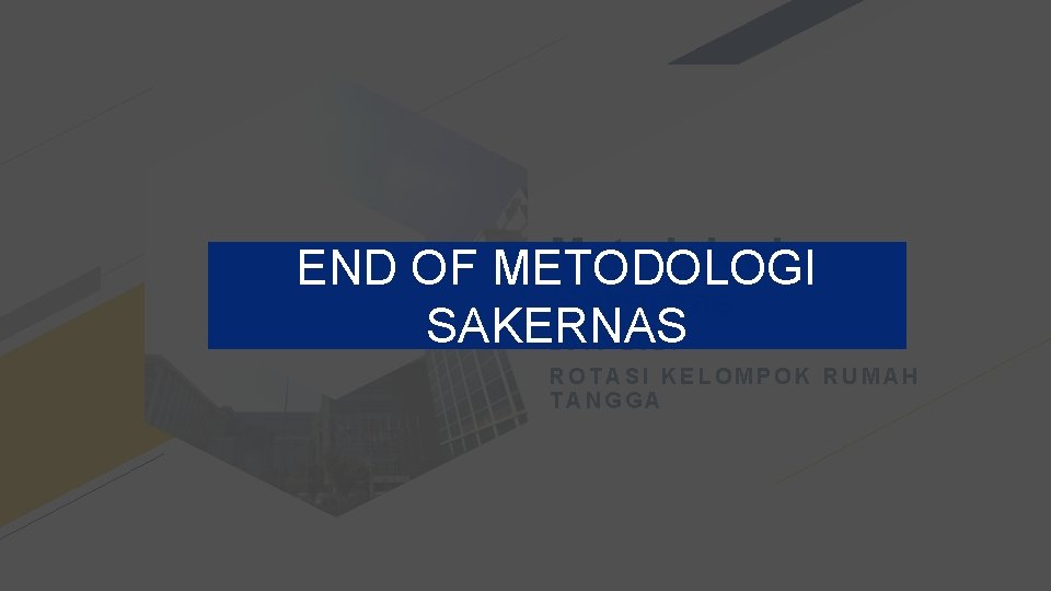 Metodologi END OF METODOLOGI BPS Sakernas SAKERNAS 2019 -2021 BADAN PUSAT STATISTIK ROTASI KELOMPOK