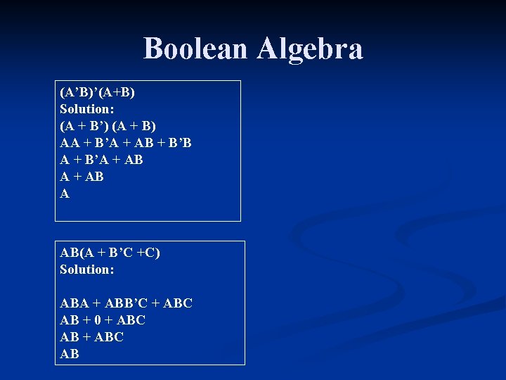Boolean Algebra (A’B)’(A+B) Solution: (A + B’) (A + B) AA + B’A +