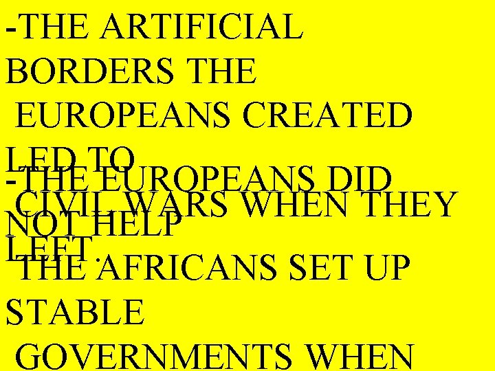-THE ARTIFICIAL BORDERS THE EUROPEANS CREATED LED TO -THE EUROPEANS DID CIVIL WARS WHEN