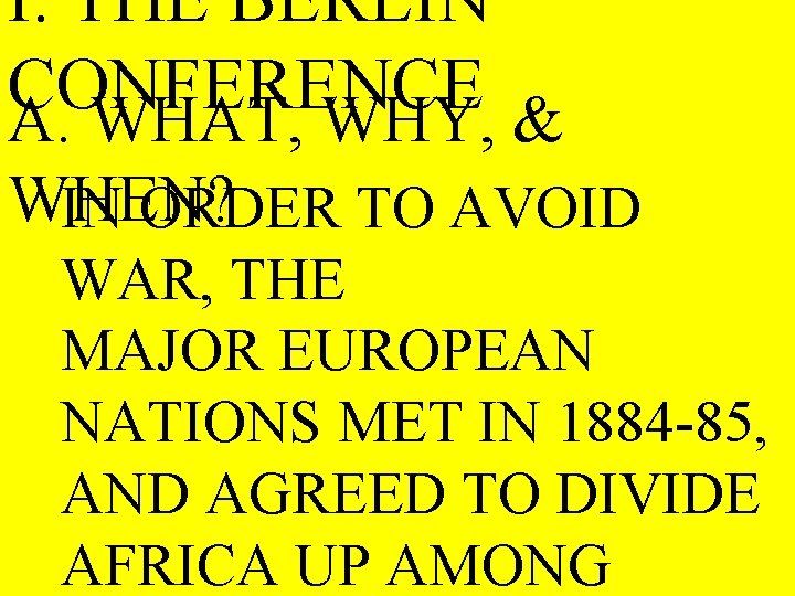 I. THE BERLIN CONFERENCE A. WHAT, WHY, & WHEN? IN ORDER TO AVOID WAR,